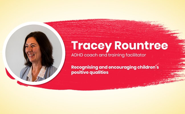 Tracey Rountree on recognising and encouraging children's positive qualities