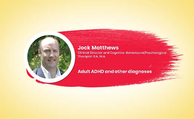 Jock Matthews on adults ADHD and other diagnoses