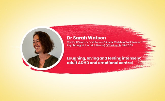 Dr Sarah Watson on laughing, loving and feeling intensely: adult ADHD and emotional control